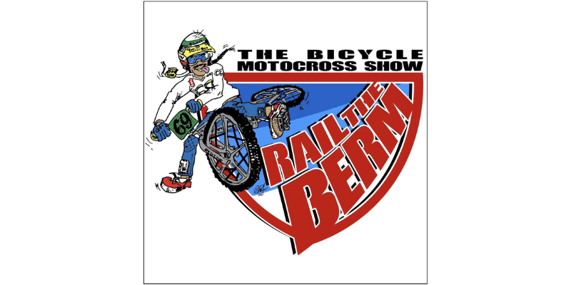 Rail The Berm The Bicycle Motocross Show