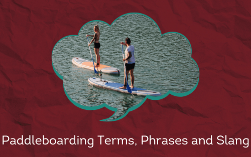 30 Must-Know Paddleboarding Terms, Phrases and Slang
