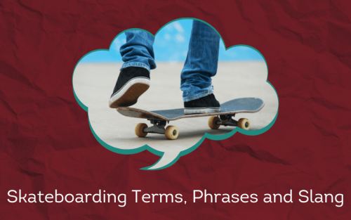 30 Must-Know Skateboarding Terms, Phrases and Slang